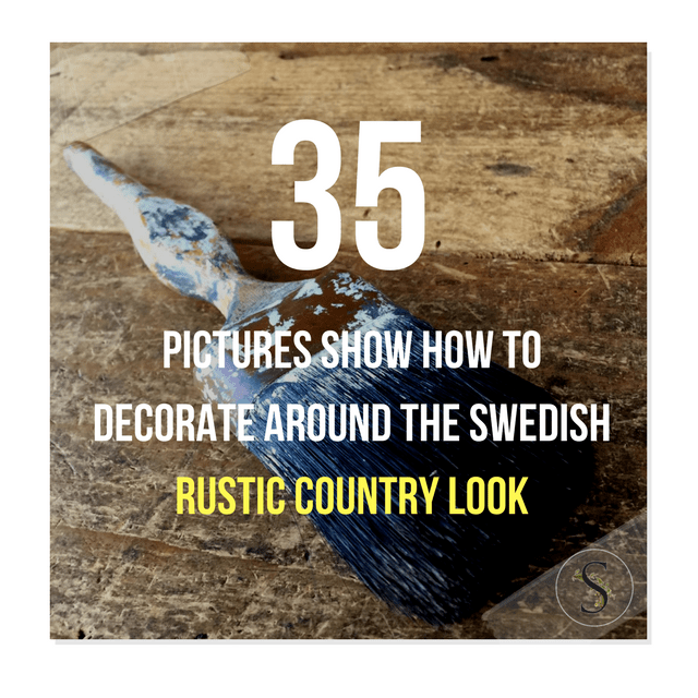 35 Pictures Show How To Decorate Around The Swedish Rustic Country Look