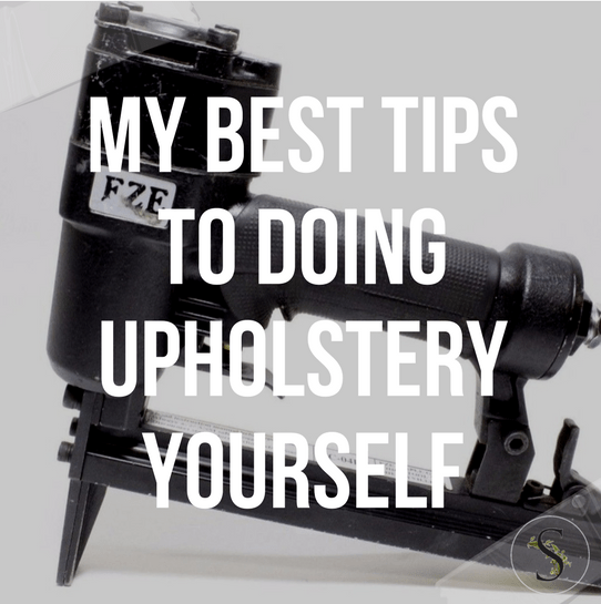 My Best Tips To Doing Upholstery Yourself