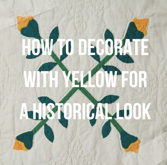 How To Decorate With Yellow For A Historical Look