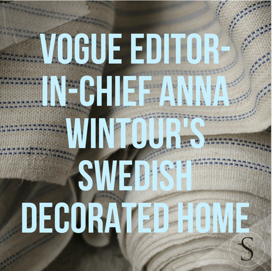 Vogue Editor-in-Chief Anna Wintour’s Swedish Decorated Home