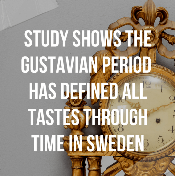 Study Shows The Gustavian Period  Has Defined All Tastes Through Time In Sweden