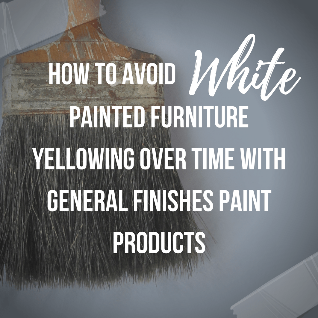 How To Avoid Yellowed White Painted Furniture With General Finishes Products