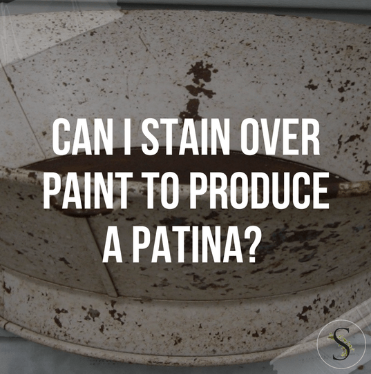 Can I Stain Over Paint To Produce A Patina?